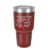 The Difference Between Wine and Your Opinion is I Actually Want Wine - Laser Engraved Stainless Steel Drinkware - 1345 -