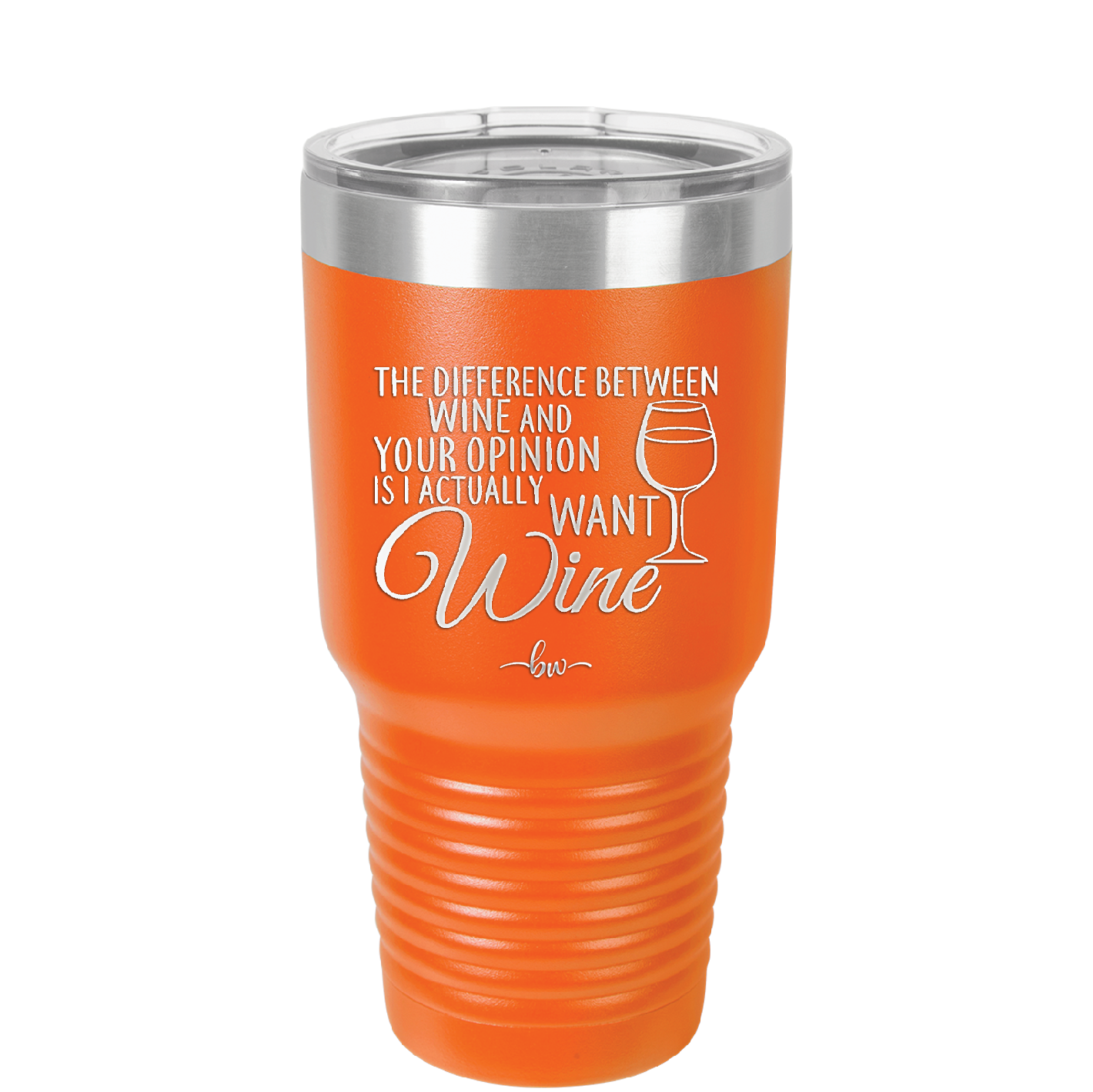The Difference Between Wine and Your Opinion is I Actually Want Wine - Laser Engraved Stainless Steel Drinkware - 1345 -