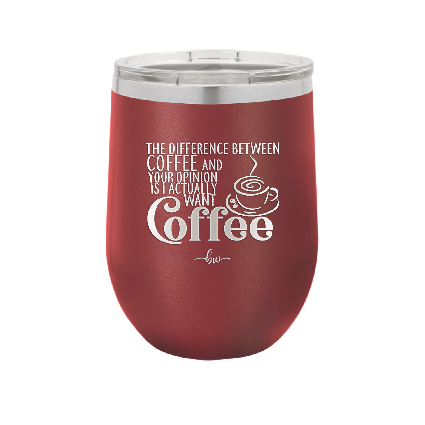 The Difference Between Coffee and Your Opinion is I Actually Want Coffee - Laser Engraved Stainless Steel Drinkware - 1346 -
