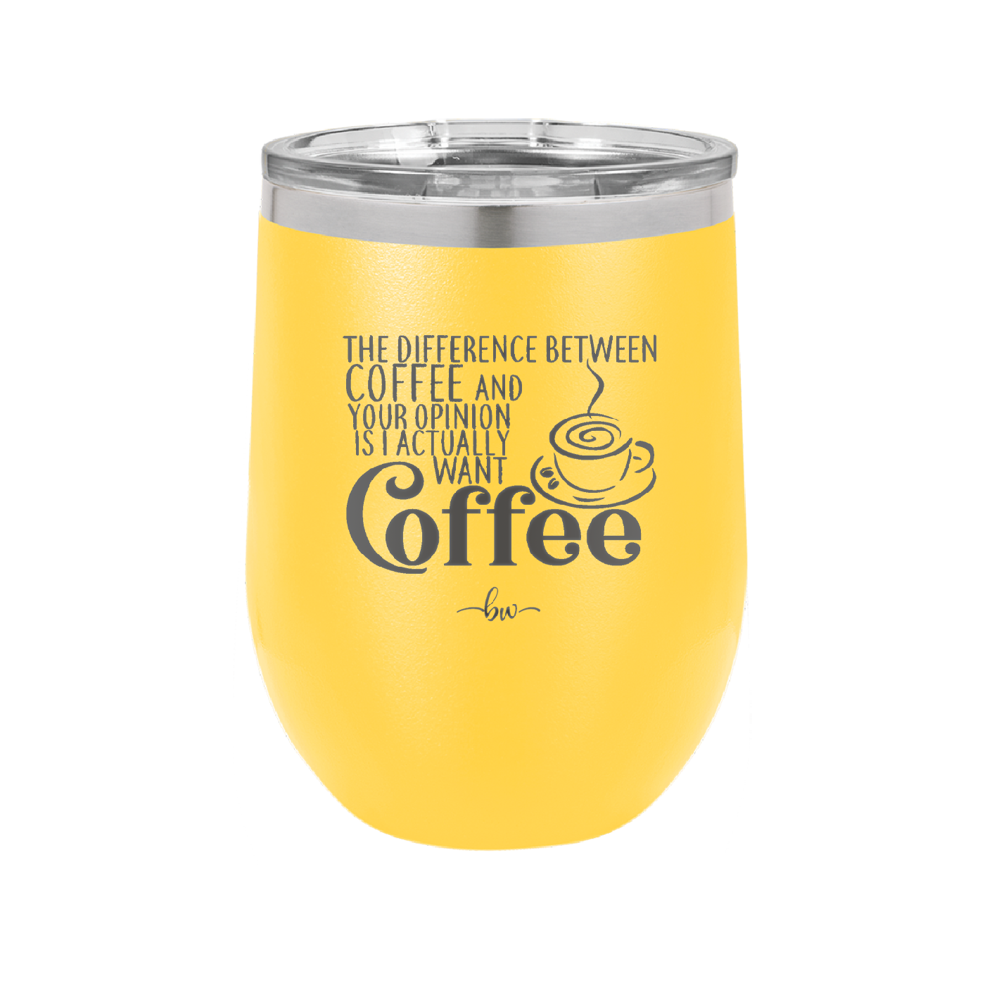 The Difference Between Coffee and Your Opinion is I Actually Want Coffee - Laser Engraved Stainless Steel Drinkware - 1346 -