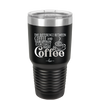 The Difference Between Coffee and Your Opinion is I Actually Want Coffee - Laser Engraved Stainless Steel Drinkware - 1346 -