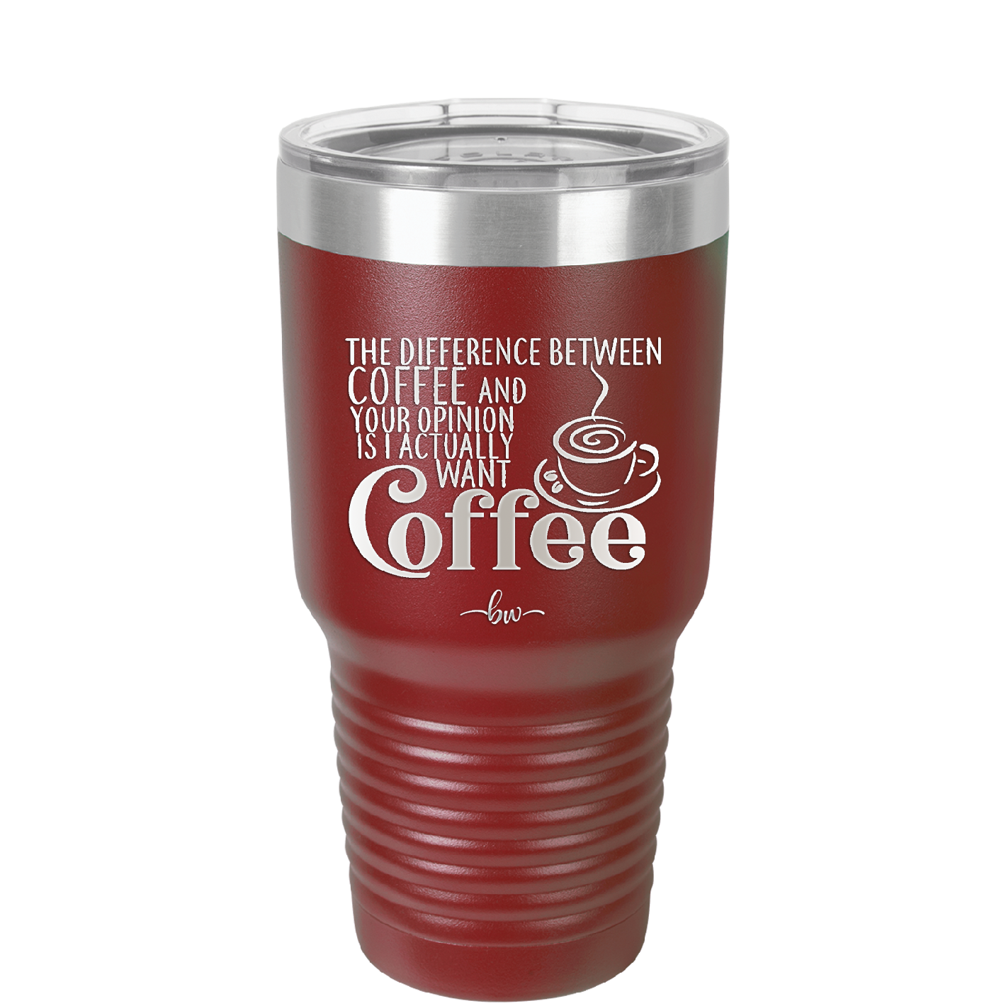 The Difference Between Coffee and Your Opinion is I Actually Want Coffee - Laser Engraved Stainless Steel Drinkware - 1346 -
