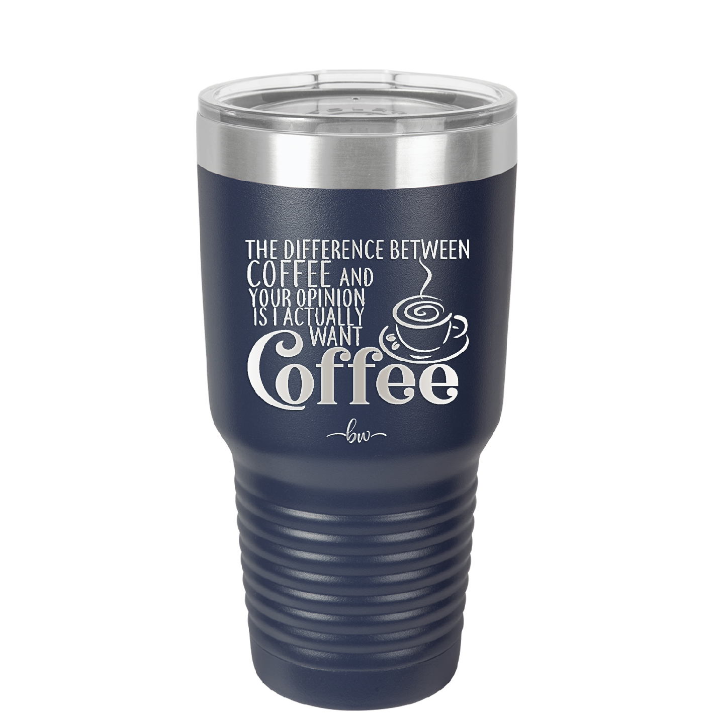 The Difference Between Coffee and Your Opinion is I Actually Want Coffee - Laser Engraved Stainless Steel Drinkware - 1346 -