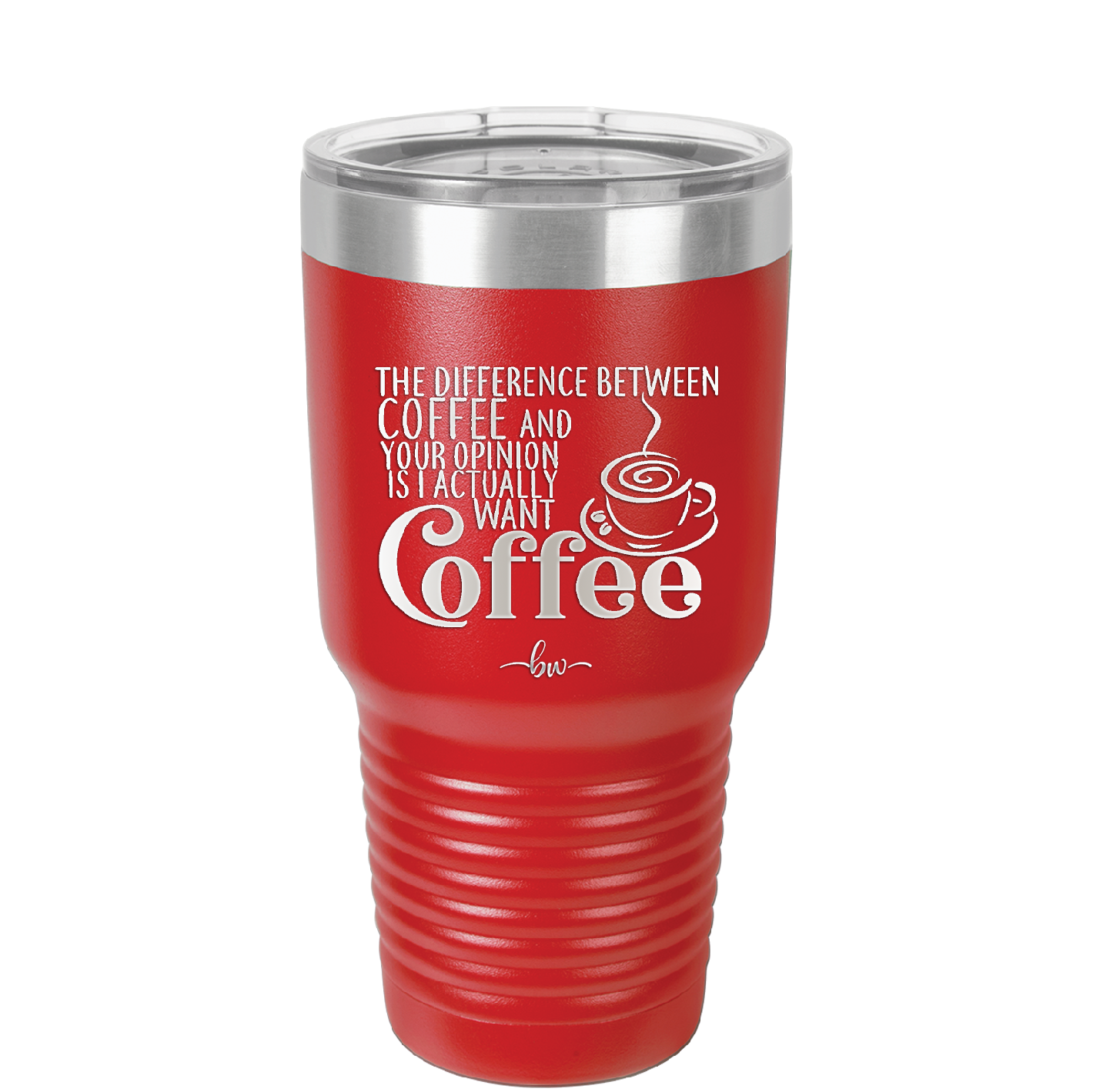 The Difference Between Coffee and Your Opinion is I Actually Want Coffee - Laser Engraved Stainless Steel Drinkware - 1346 -