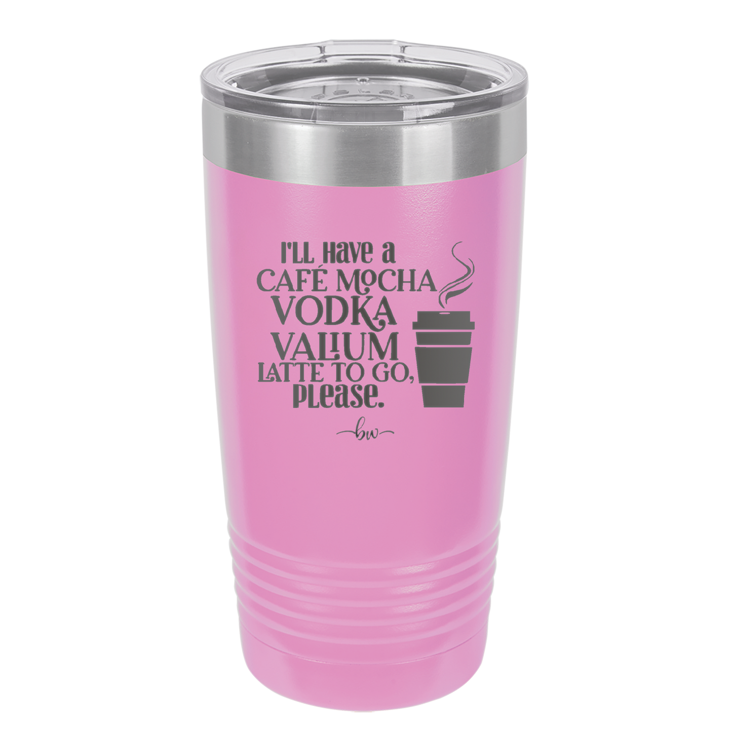 I'll Have A Cafe Mocha Vodka Valium Latte to Go Please - Laser Engraved Stainless Steel Drinkware - 1347 -