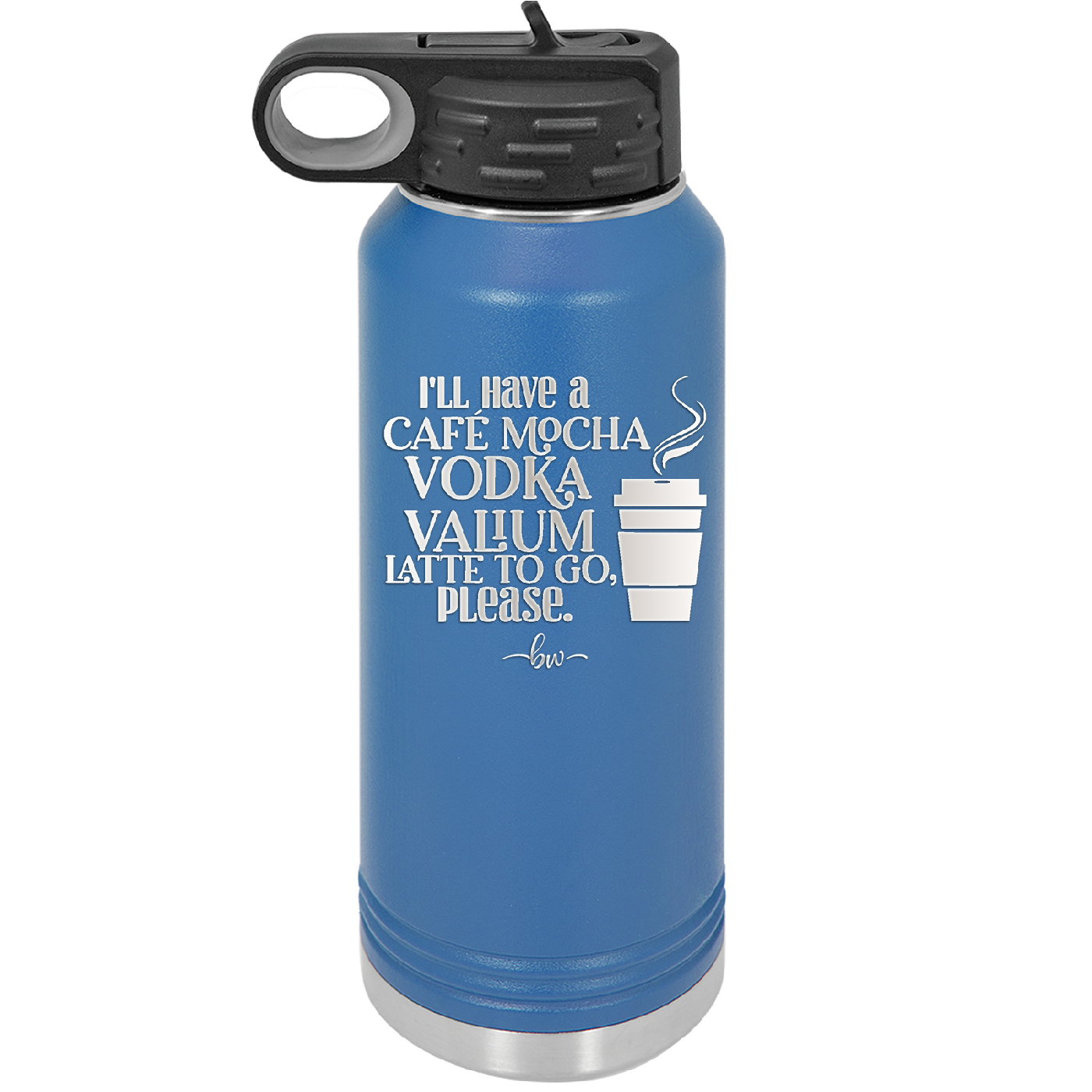 I'll Have A Cafe Mocha Vodka Valium Latte to Go Please - Laser Engraved Stainless Steel Drinkware - 1347 -