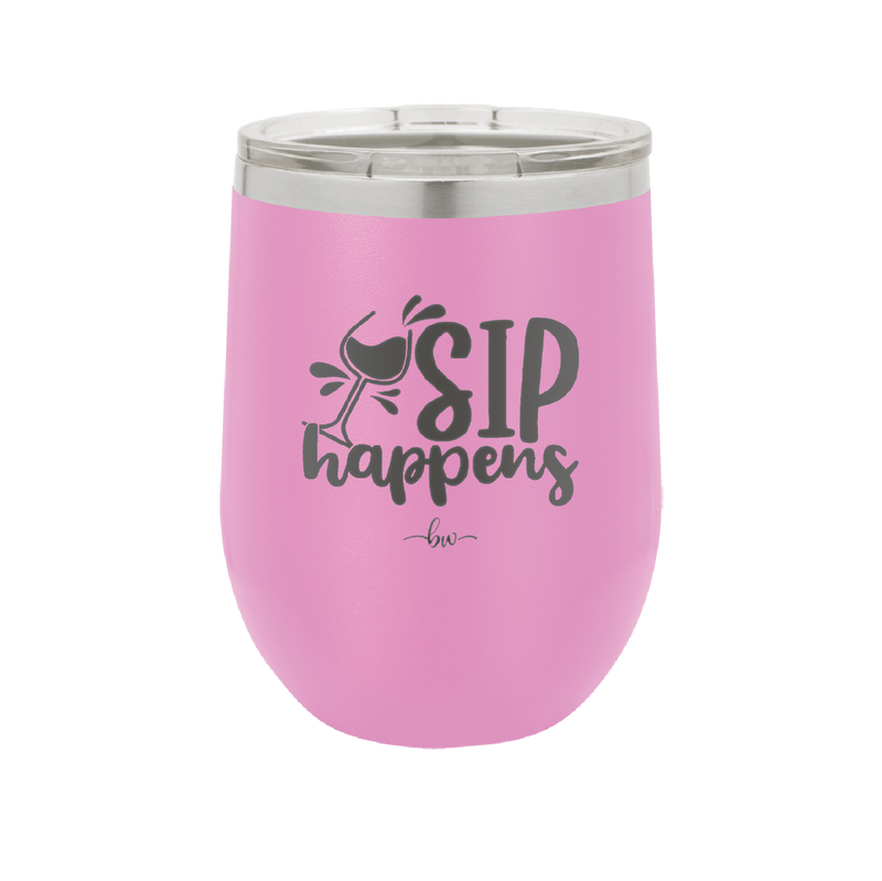 Sip Happens - Laser Engraved Stainless Steel Drinkware - 1348 -