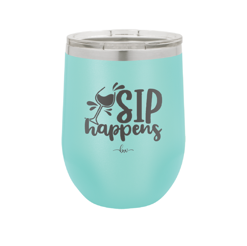 Sip Happens - Laser Engraved Stainless Steel Drinkware - 1348 -
