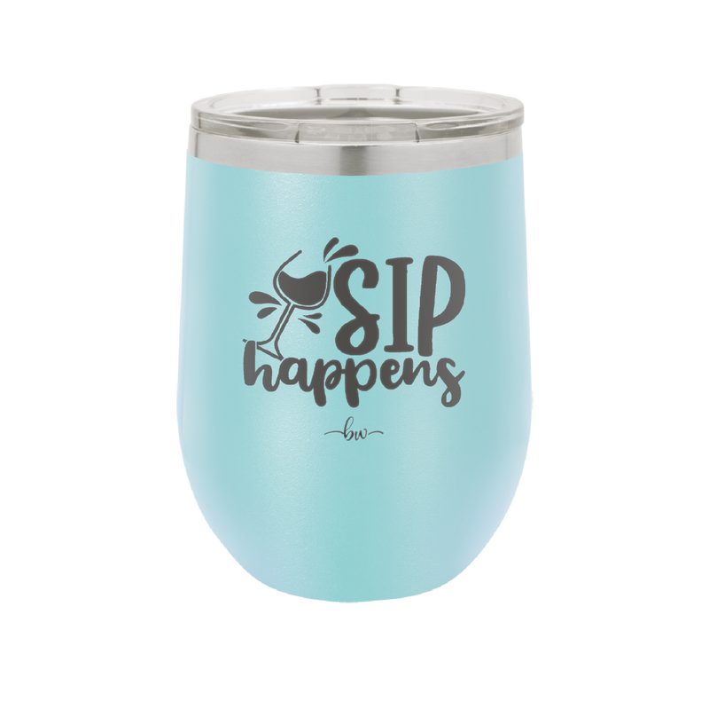 Sip Happens - Laser Engraved Stainless Steel Drinkware - 1348 -