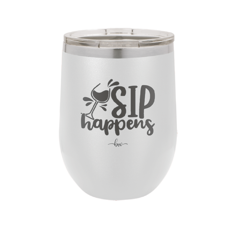 Sip Happens - Laser Engraved Stainless Steel Drinkware - 1348 -