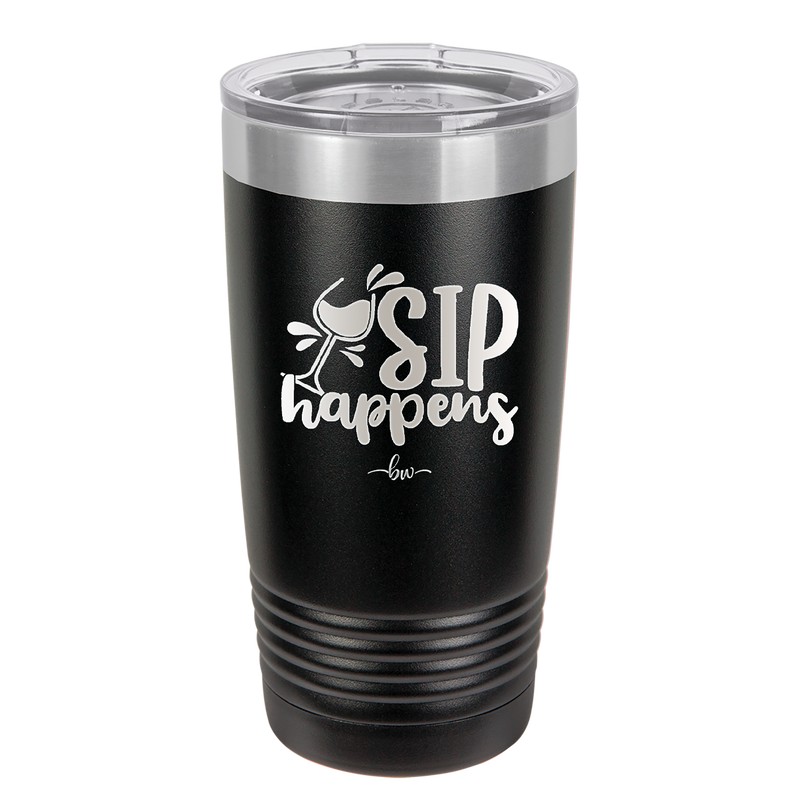 Sip Happens - Laser Engraved Stainless Steel Drinkware - 1348 -