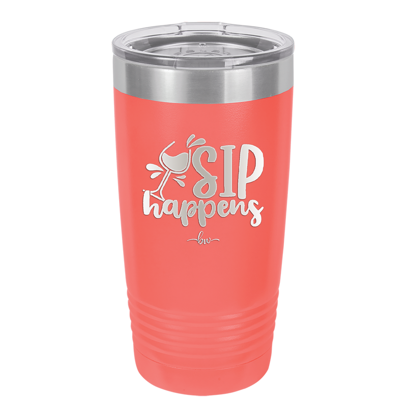 Sip Happens - Laser Engraved Stainless Steel Drinkware - 1348 -
