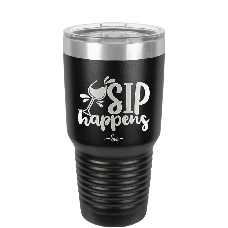 Sip Happens - Laser Engraved Stainless Steel Drinkware - 1348 -