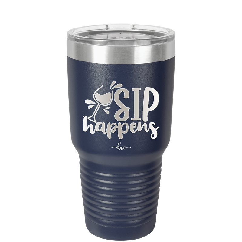 Sip Happens - Laser Engraved Stainless Steel Drinkware - 1348 -