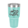 Sip Happens - Laser Engraved Stainless Steel Drinkware - 1348 -