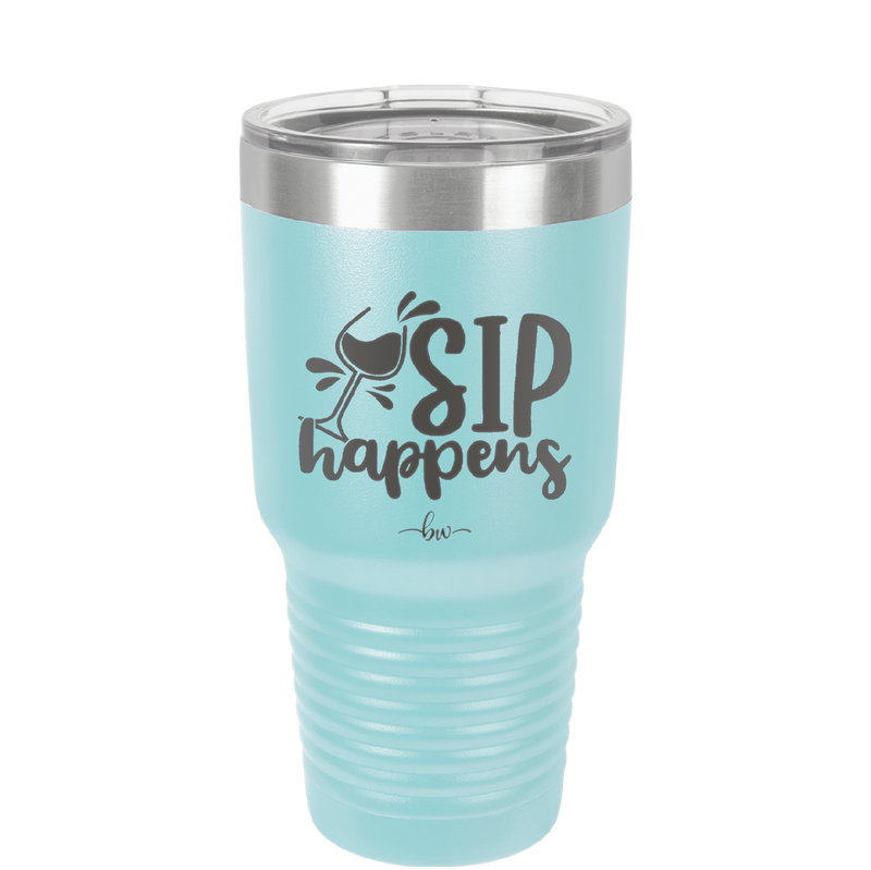 Sip Happens - Laser Engraved Stainless Steel Drinkware - 1348 -