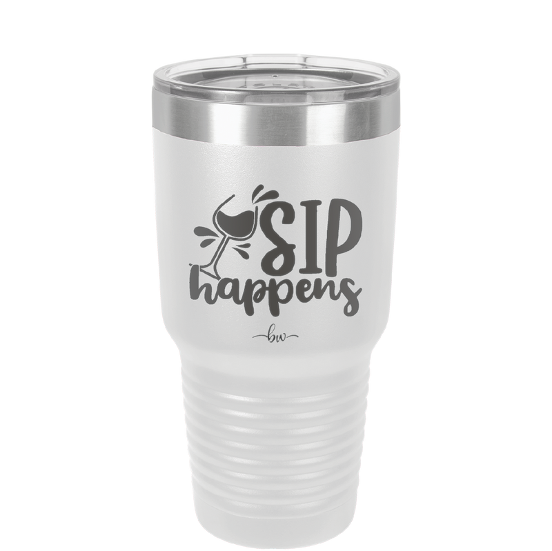 Sip Happens - Laser Engraved Stainless Steel Drinkware - 1348 -
