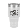 Sip Happens - Laser Engraved Stainless Steel Drinkware - 1348 -