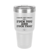 Forgive and Forget Nah Fuck You and Fuck That - Laser Engraved Stainless Steel Drinkware - 1350 -