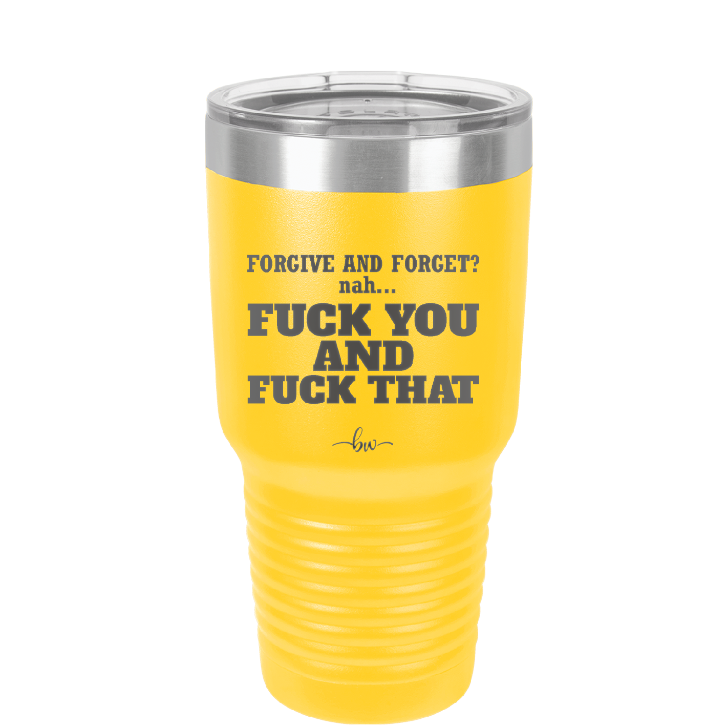 Forgive and Forget Nah Fuck You and Fuck That - Laser Engraved Stainless Steel Drinkware - 1350 -