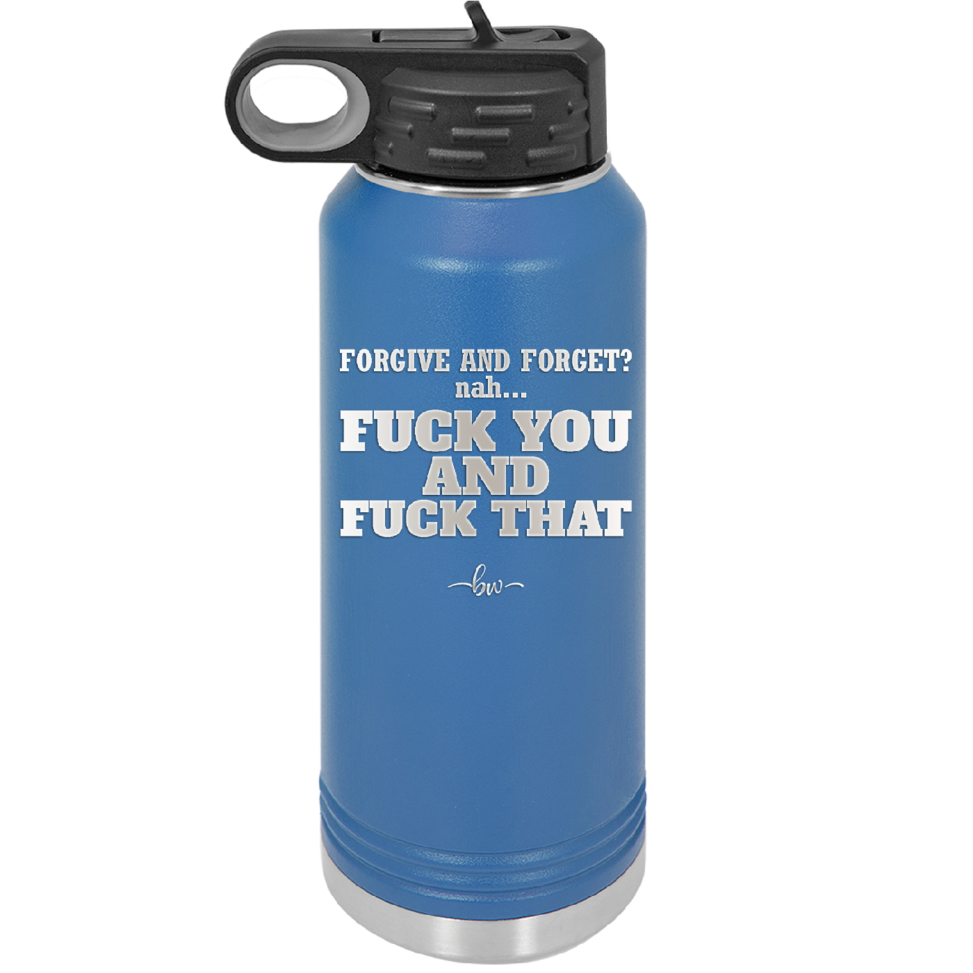 Forgive and Forget Nah Fuck You and Fuck That - Laser Engraved Stainless Steel Drinkware - 1350 -