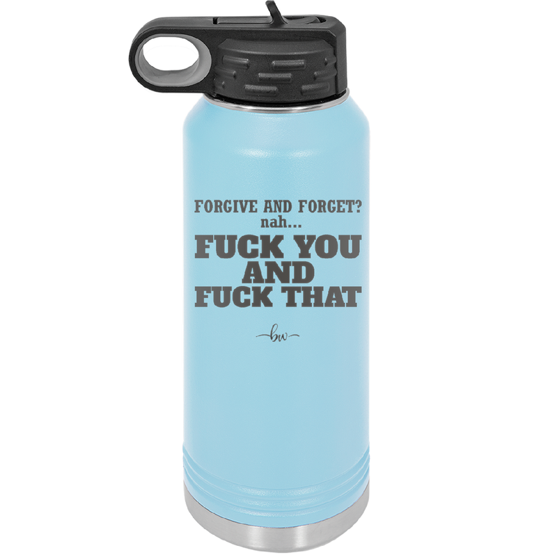 Forgive and Forget Nah Fuck You and Fuck That - Laser Engraved Stainless Steel Drinkware - 1350 -