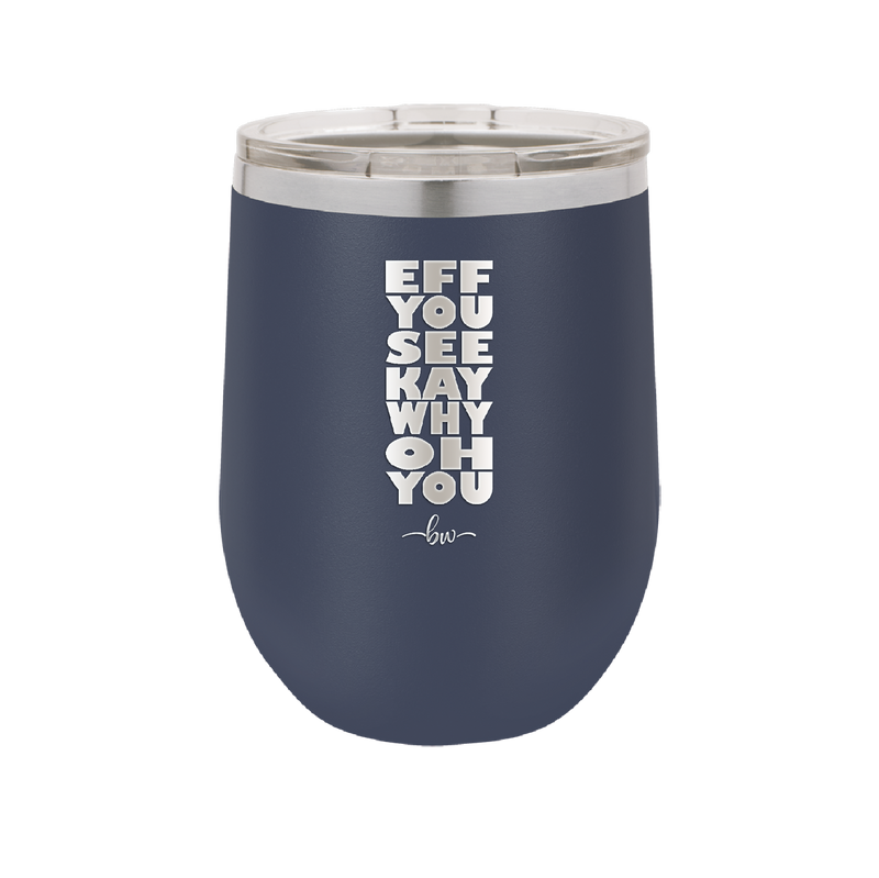 Eff You See Kay Why Oh You 2 - Laser Engraved Stainless Steel Drinkware - 1352 -