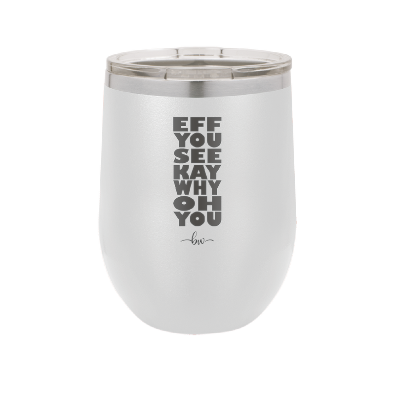 Eff You See Kay Why Oh You 2 - Laser Engraved Stainless Steel Drinkware - 1352 -