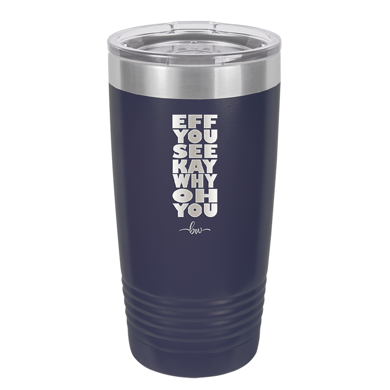 Eff You See Kay Why Oh You 2 - Laser Engraved Stainless Steel Drinkware - 1352 -