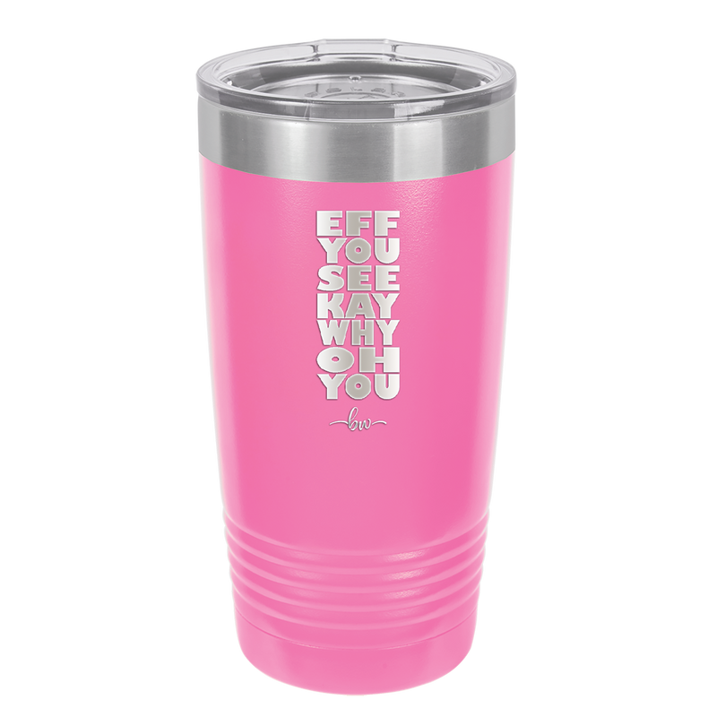 Eff You See Kay Why Oh You 2 - Laser Engraved Stainless Steel Drinkware - 1352 -
