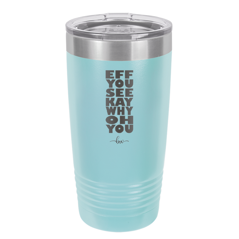 Eff You See Kay Why Oh You 2 - Laser Engraved Stainless Steel Drinkware - 1352 -