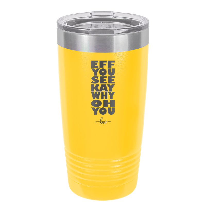 Eff You See Kay Why Oh You 2 - Laser Engraved Stainless Steel Drinkware - 1352 -