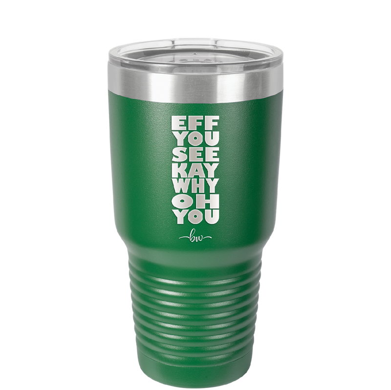 Eff You See Kay Why Oh You 2 - Laser Engraved Stainless Steel Drinkware - 1352 -