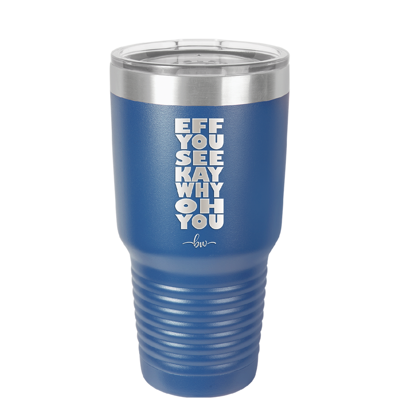 Eff You See Kay Why Oh You 2 - Laser Engraved Stainless Steel Drinkware - 1352 -