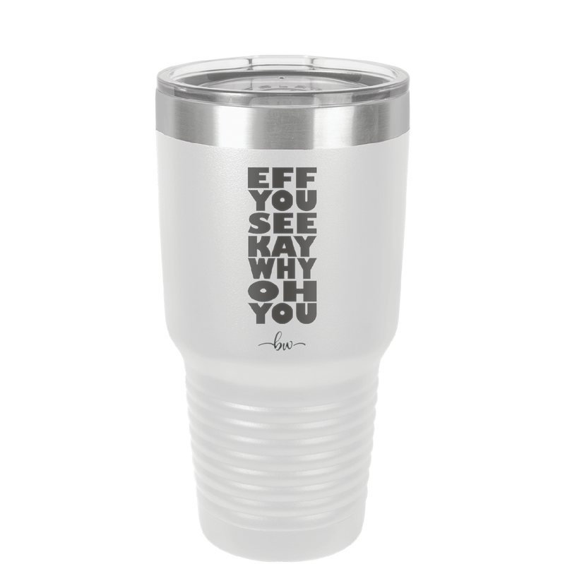 Eff You See Kay Why Oh You 2 - Laser Engraved Stainless Steel Drinkware - 1352 -