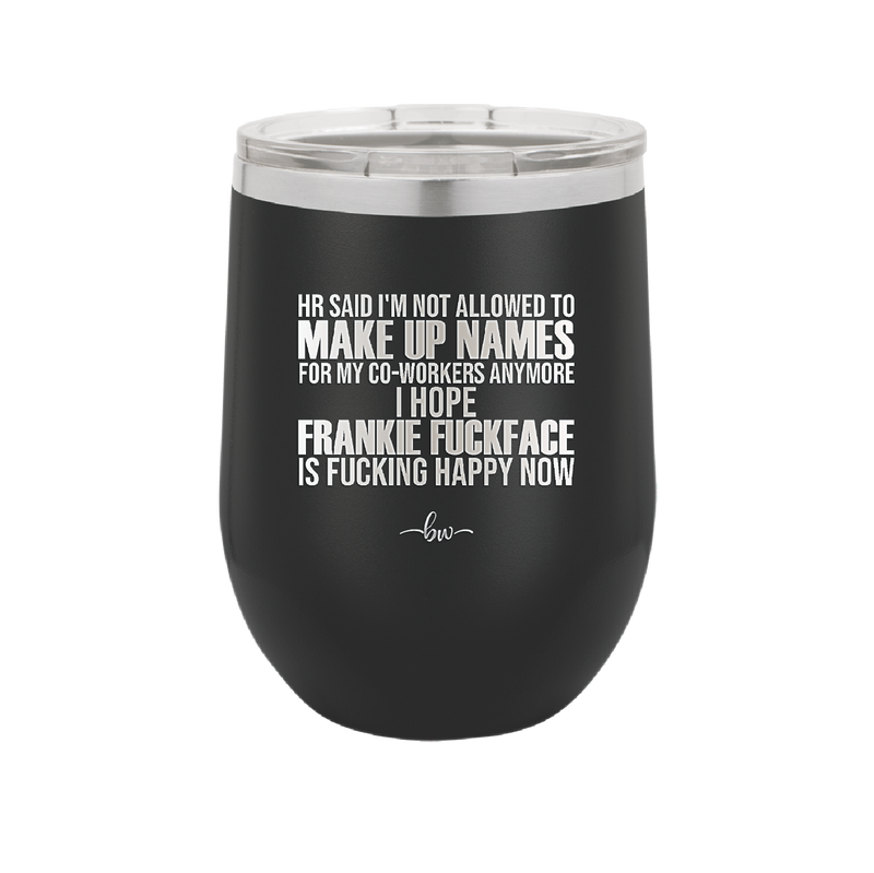 HR Said I'm Not Allowed to Make Up Names - Laser Engraved Stainless Steel Drinkware - 1353 -