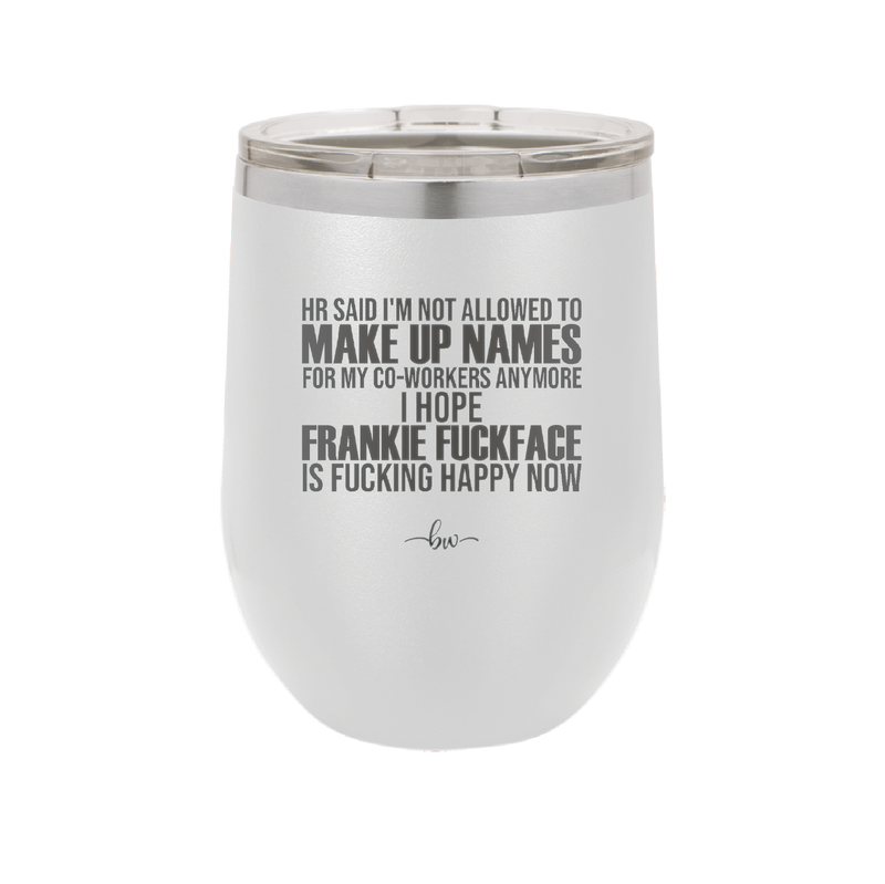 HR Said I'm Not Allowed to Make Up Names - Laser Engraved Stainless Steel Drinkware - 1353 -