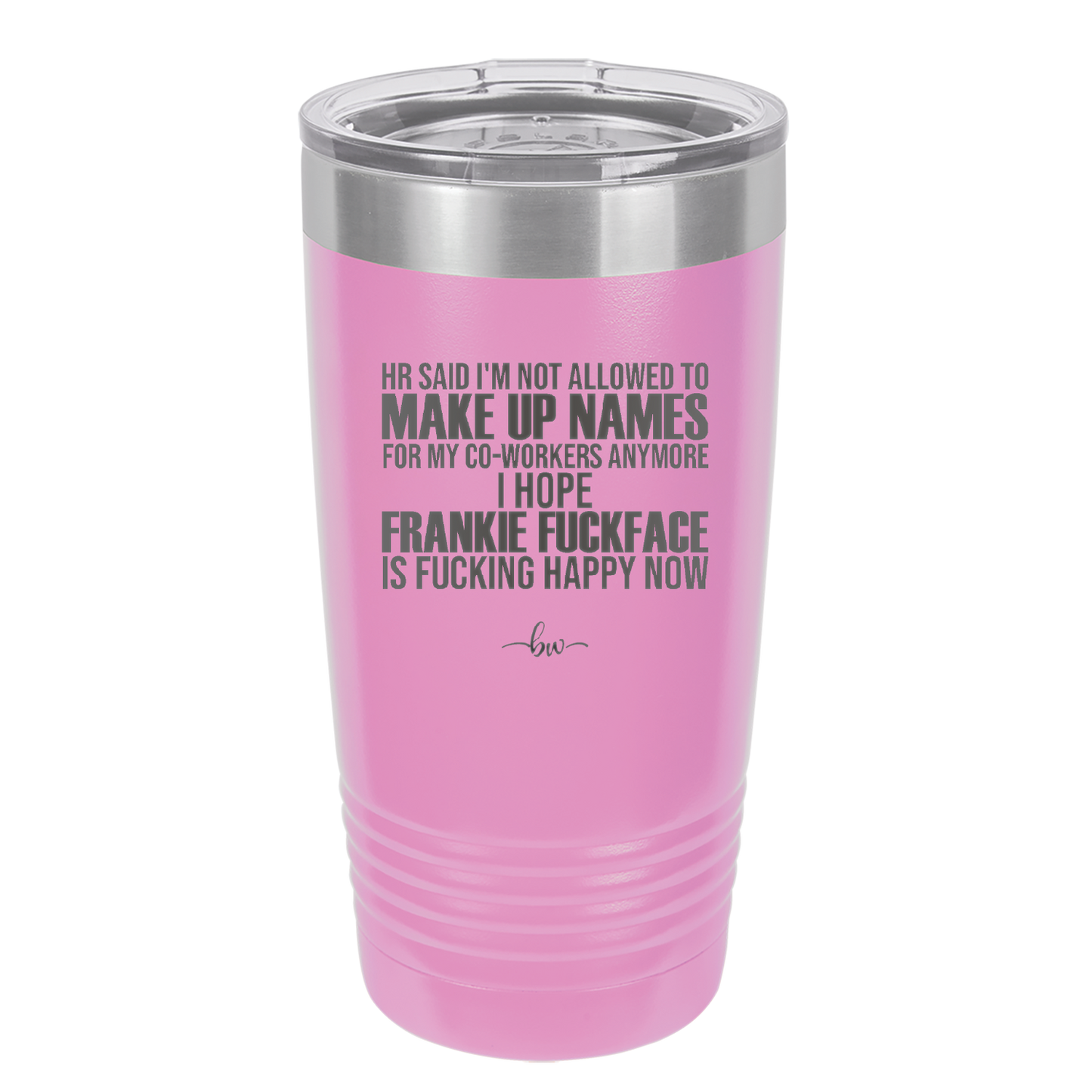 HR Said I'm Not Allowed to Make Up Names - Laser Engraved Stainless Steel Drinkware - 1353 -