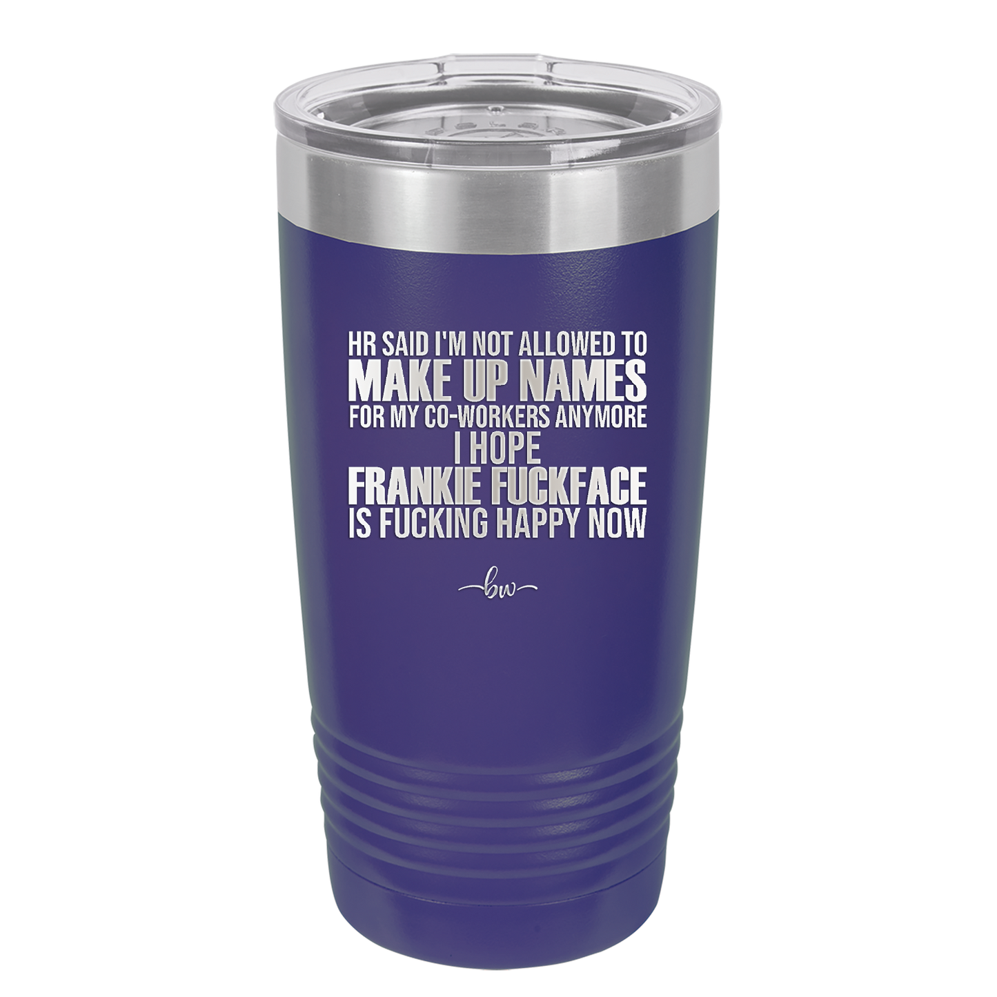 HR Said I'm Not Allowed to Make Up Names - Laser Engraved Stainless Steel Drinkware - 1353 -