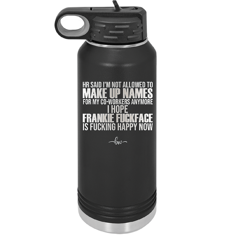 HR Said I'm Not Allowed to Make Up Names - Laser Engraved Stainless Steel Drinkware - 1353 -
