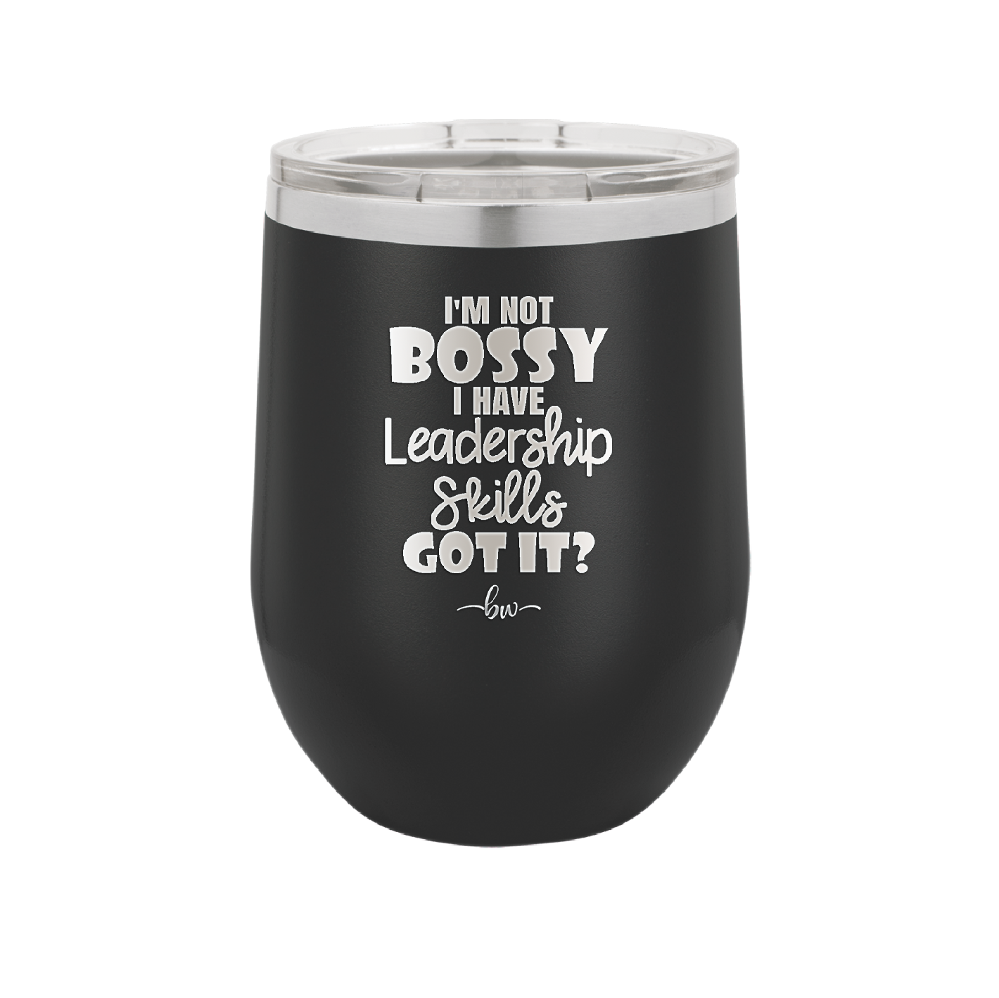 I'm Not Bossy I Have Leadership Skills - Laser Engraved Stainless Steel Drinkware - 1354 -