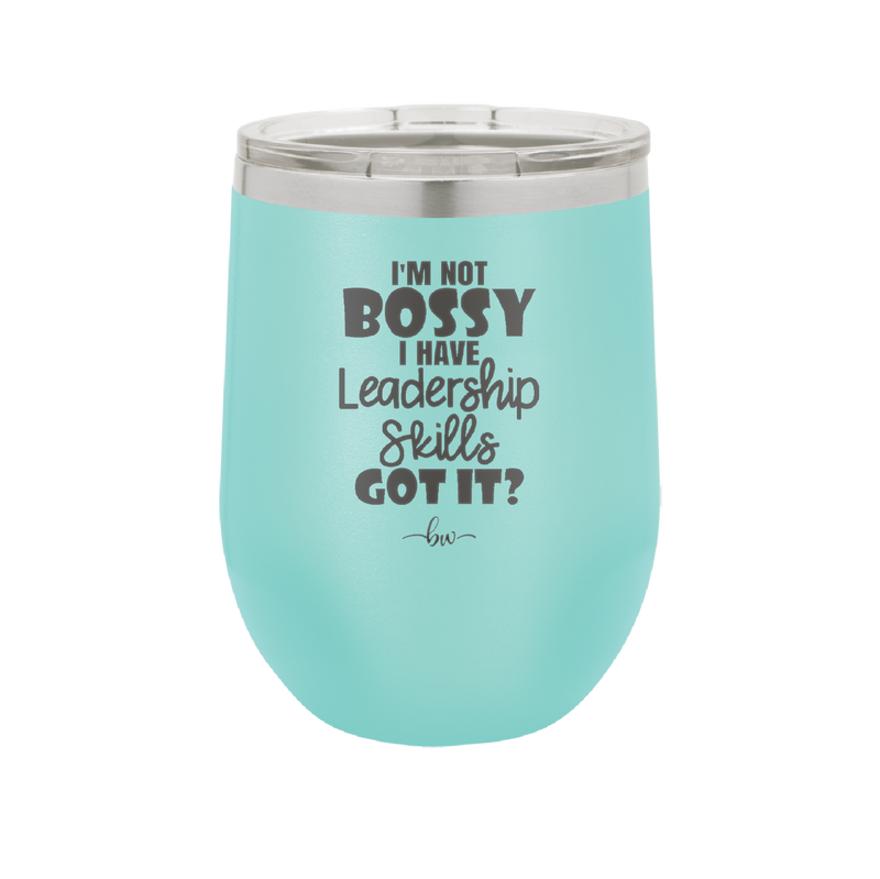 I'm Not Bossy I Have Leadership Skills - Laser Engraved Stainless Steel Drinkware - 1354 -