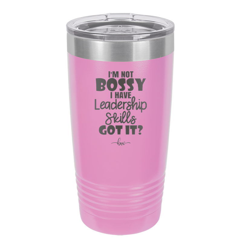 I'm Not Bossy I Have Leadership Skills - Laser Engraved Stainless Steel Drinkware - 1354 -