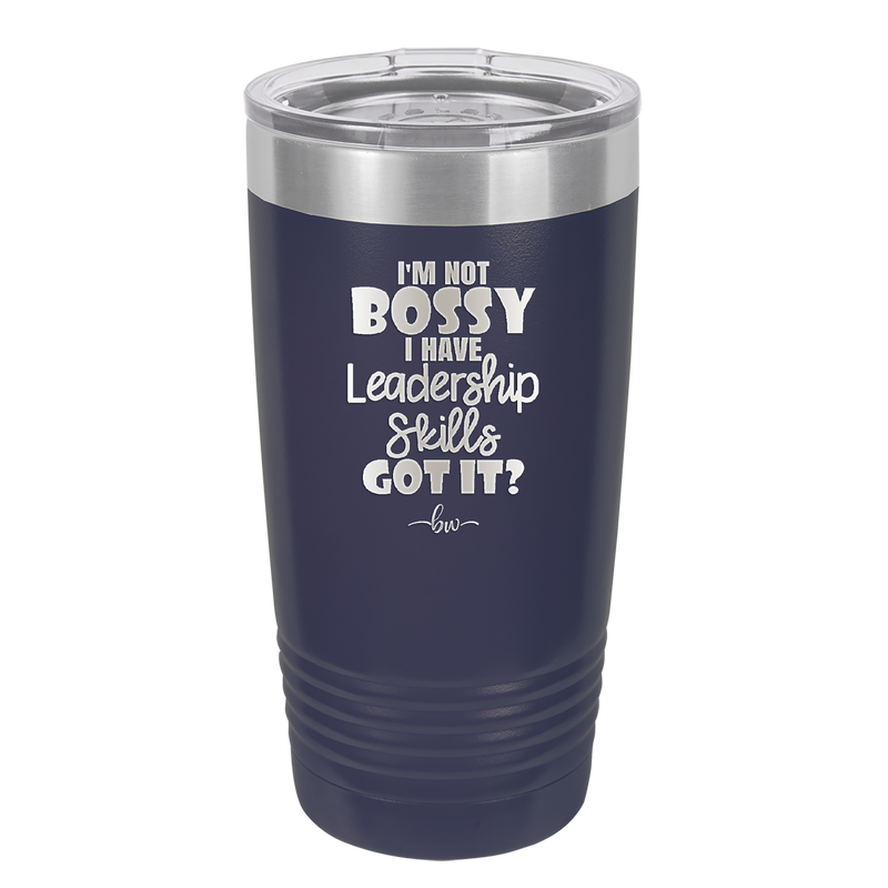 I'm Not Bossy I Have Leadership Skills - Laser Engraved Stainless Steel Drinkware - 1354 -