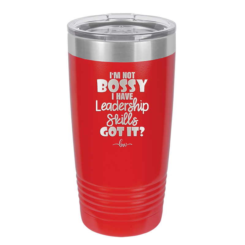 I'm Not Bossy I Have Leadership Skills - Laser Engraved Stainless Steel Drinkware - 1354 -