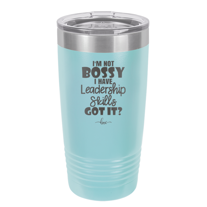 I'm Not Bossy I Have Leadership Skills - Laser Engraved Stainless Steel Drinkware - 1354 -