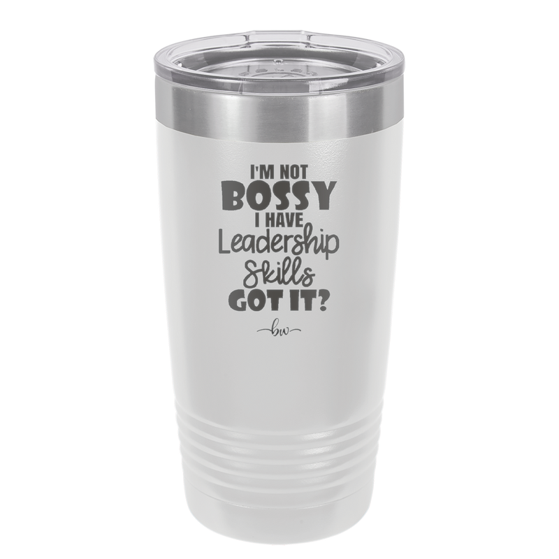I'm Not Bossy I Have Leadership Skills - Laser Engraved Stainless Steel Drinkware - 1354 -