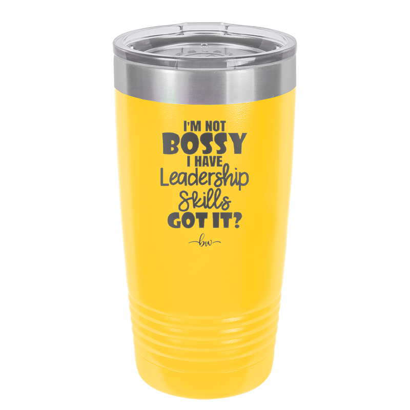 I'm Not Bossy I Have Leadership Skills - Laser Engraved Stainless Steel Drinkware - 1354 -