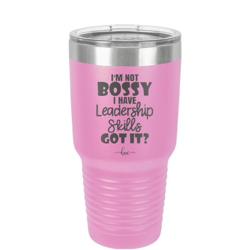 I'm Not Bossy I Have Leadership Skills - Laser Engraved Stainless Steel Drinkware - 1354 -