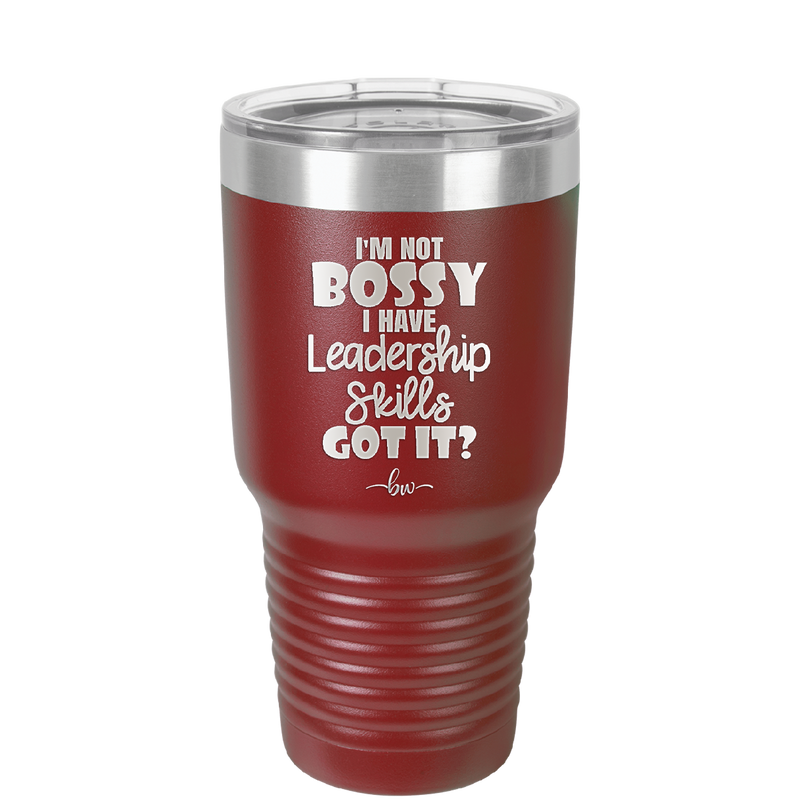 I'm Not Bossy I Have Leadership Skills - Laser Engraved Stainless Steel Drinkware - 1354 -